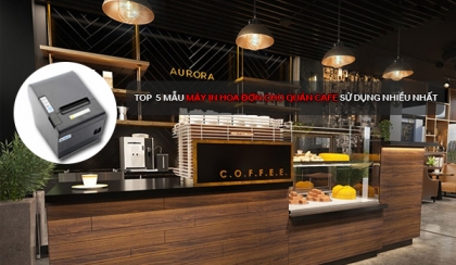 Top 5 mẫu Máy in hóa đơn cho quán Cafe sử dụng nhiều nhất